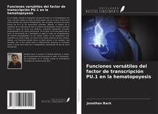 Bookcover of Funciones versátiles del factor de transcripción PU.1 en la hematopoyesis