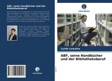 Copertina di ABF, seine Handbücher und der Bibliotheksberuf