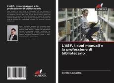 Bookcover of L'ABF, i suoi manuali e la professione di bibliotecario