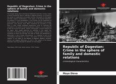 Bookcover of Republic of Dagestan: Crime in the sphere of family and domestic relations