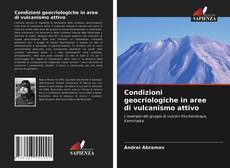 Copertina di Condizioni geocriologiche in aree di vulcanismo attivo