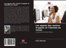 Couverture de Les agents des centres d'appels et l'identité de classe