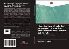 Couverture de Modélisation, simulation et mise en œuvre d'un entraînement IPMSM basé sur le FLC