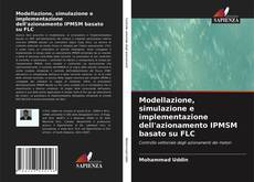 Copertina di Modellazione, simulazione e implementazione dell'azionamento IPMSM basato su FLC