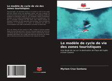 Couverture de Le modèle de cycle de vie des zones touristiques