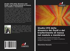 Copertina di Studio CFD della dinamica dei fluidi e del trasferimento di massa nel modulo a membrana