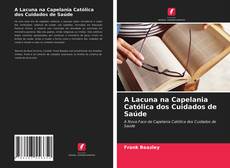 Couverture de A Lacuna na Capelania Católica dos Cuidados de Saúde