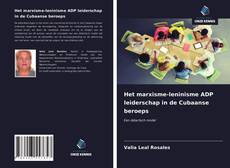 Bookcover of Het marxisme-leninisme ADP leiderschap in de Cubaanse beroeps