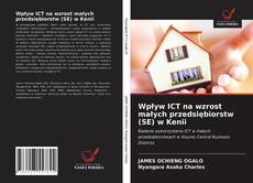 Bookcover of Wpływ ICT na wzrost małych przedsiębiorstw (SE) w Kenii