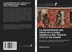 Bookcover of LA ENFERMEDAD DEL VIRUS DE LA HOJA AMARILLA DEL TOMATE (TYLCV) EN GHANA