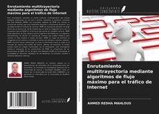 Enrutamiento multitrayectoria mediante algoritmos de flujo máximo para el tráfico de Internet的封面