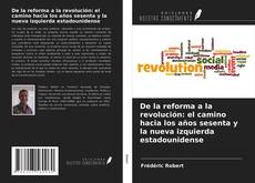 Copertina di De la reforma a la revolución: el camino hacia los años sesenta y la nueva izquierda estadounidense