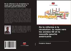 Обложка De la réforme à la révolution: la route vers les années 60 et la nouvelle gauche américaine