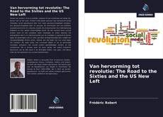 Bookcover of Van hervorming tot revolutie: The Road to the Sixties and the US New Left