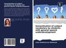 Couverture de Semantisation of subject vocabulary by students with general speech underdevelopment