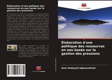 Portada del libro de Élaboration d'une politique des ressources en eau basée sur la gestion des pressions