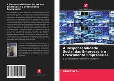 Couverture de A Responsabilidade Social das Empresas e o Crescimento Empresarial