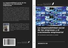 Bookcover of La responsabilidad social de las empresas y el crecimiento empresarial