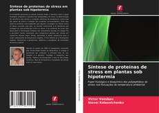 Couverture de Síntese de proteínas de stress em plantas sob hipotermia