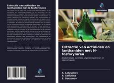 Обложка Extractie van actiniden en lanthaniden met N-fosforylurea