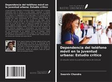 Portada del libro de Dependencia del teléfono móvil en la juventud urbana: Estudio crítico