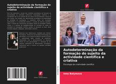 Autodeterminação da formação do sujeito da actividade científica e criativa的封面
