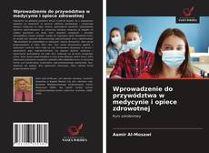 Wprowadzenie do przywództwa w medycynie i opiece zdrowotnej kitap kapağı