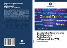 Gesetzliche Regelung des Außenhandels Außenhandel in Bezug auf die WTO kitap kapağı