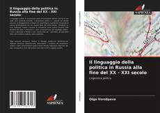 Copertina di Il linguaggio della politica in Russia alla fine del XX - XXI secolo