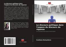 Portada del libro de Le discours politique dans l'espace du discours de réponse