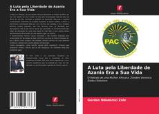 Portada del libro de A Luta pela Liberdade de Azania Era a Sua Vida