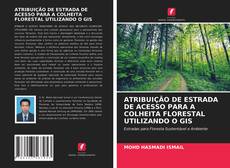 Portada del libro de ATRIBUIÇÃO DE ESTRADA DE ACESSO PARA A COLHEITA FLORESTAL UTILIZANDO O GIS