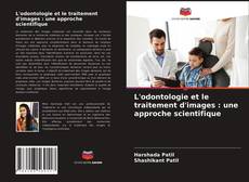 Couverture de L'odontologie et le traitement d'images : une approche scientifique