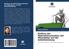 Buchcover von Einfluss der Motivationsstruktur der Mitarbeiter auf die Arbeitsleistung