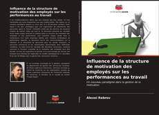 Couverture de Influence de la structure de motivation des employés sur les performances au travail