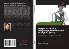 Bookcover of Wpływ struktury motywacji pracowników na wyniki pracy