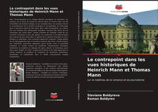 Bookcover of Le contrepoint dans les vues historiques de Heinrich Mann et Thomas Mann