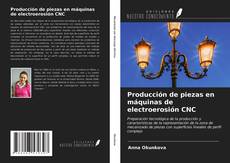Bookcover of Producción de piezas en máquinas de electroerosión CNC