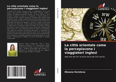 Bookcover of La città orientale come la percepiscono i viaggiatori inglesi