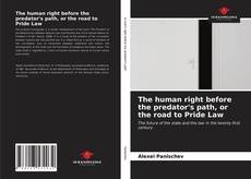 Bookcover of The human right before the predator's path, or the road to Pride Law