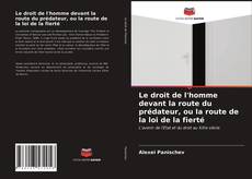 Portada del libro de Le droit de l'homme devant la route du prédateur, ou la route de la loi de la fierté