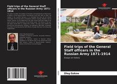 Bookcover of Field trips of the General Staff officers in the Russian Army 1871-1914