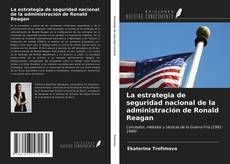 Bookcover of La estrategia de seguridad nacional de la administración de Ronald Reagan