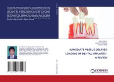 Copertina di IMMEDIATE VERSUS DELAYED LOADING OF DENTAL IMPLANTS - A REVIEW