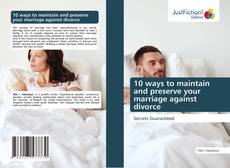 Bookcover of 10 ways to maintain and preserve your marriage against divorce
