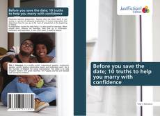 Обложка Before you save the date; 10 truths to help you marry with confidence