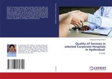 Copertina di Quality of Services in selected Corporate Hospitals in Hyderabad