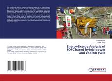 Copertina di Energy-Exergy Analysis of SOFC based hybrid power and cooling cycle