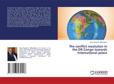 Copertina di The conflict resolution in the DR Congo towards International peace