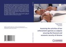 Copertina di Assessing the activities of law enforcement agencies as subjects ensuring the financial and economic security of Ukraine